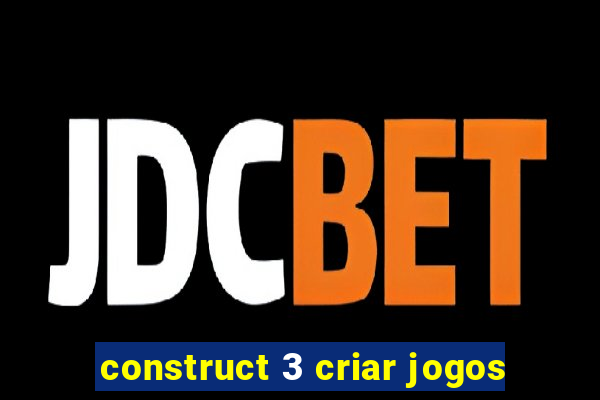 construct 3 criar jogos